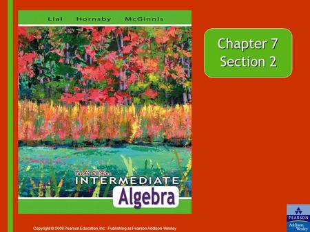 Chapter 7 Section 2 Copyright © 2008 Pearson Education, Inc. Publishing as Pearson Addison-Wesley.