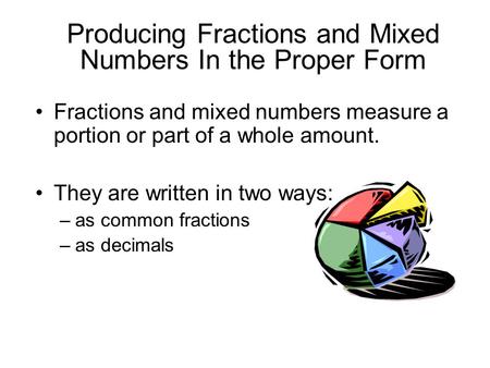 Producing Fractions and Mixed Numbers In the Proper Form