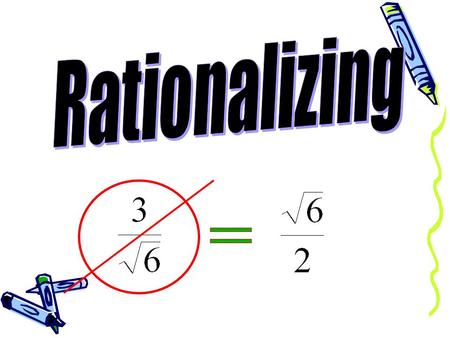 There is an agreement in mathematics that we don’t leave a radical in the denominator of a fraction.