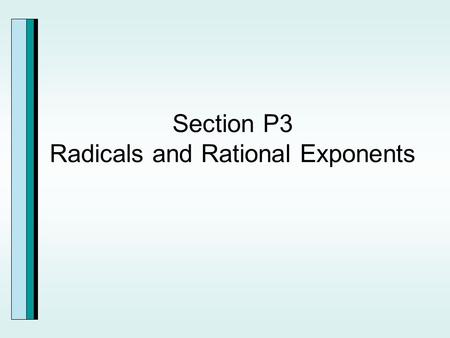 Section P3 Radicals and Rational Exponents