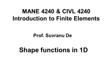 MANE 4240 & CIVL 4240 Introduction to Finite Elements