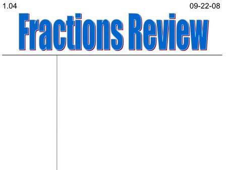 1.04 09-22-08 Fractions Review ____________________________________________________.