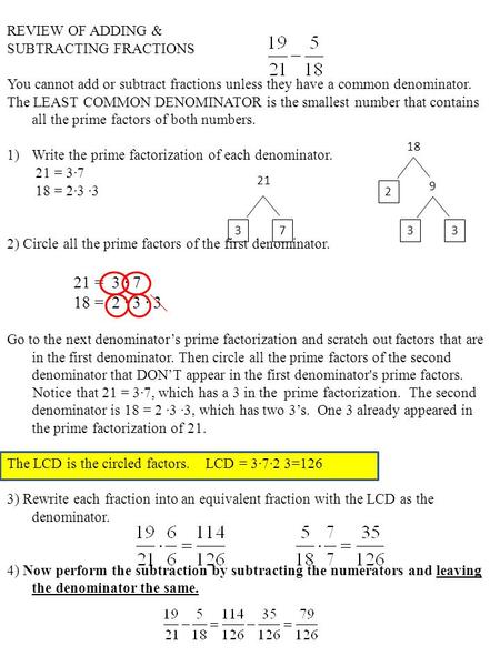 21 = 3 ∙ 7 18 = 2 ∙ 3 ∙ 3 REVIEW OF ADDING & SUBTRACTING FRACTIONS