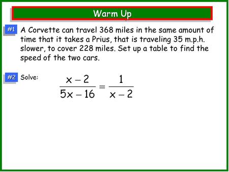 #1#1#1#1 #2#2 Solve: A Corvette can travel 368 miles in the same amount of time that it takes a Prius, that is traveling 35 m.p.h. slower, to cover 228.