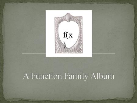 F(x ). Names Linear Constant Identity Quadratic Cubic Exponential And many more! Straight Line Horizontal Line Slanted Line Parabola Half Parabola Twisted.