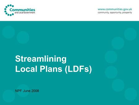 Streamlining Local Plans (LDFs) NPF June 2008. 2 LDF Issues 1. implementation schedule wildly optimistic – but still too slow 2. First plans found unsound.