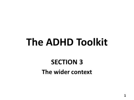 The ADHD Toolkit SECTION 3 The wider context 1. Working with parents Parental involvement with child’s education Effective parent–teacher relationships.