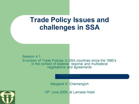 Trade Policy Issues and challenges in SSA Session 4.1: Evolution of Trade Policies in SSA countries since the 1990’s in the context of bilateral, regional.