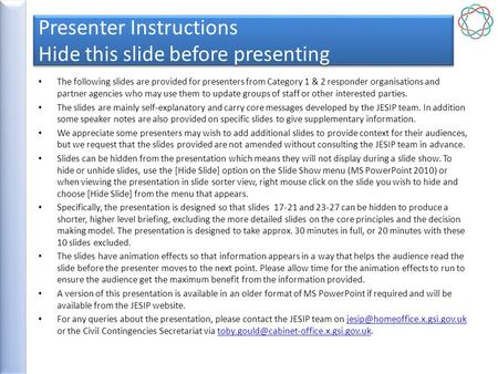 Presenter Instructions Hide this slide before presenting The following slides are provided for presenters from Category 1 & 2 responder organisations and.