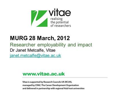 MURG 28 March, 2012 Researcher employability and impact Dr Janet Metcalfe, Vitae