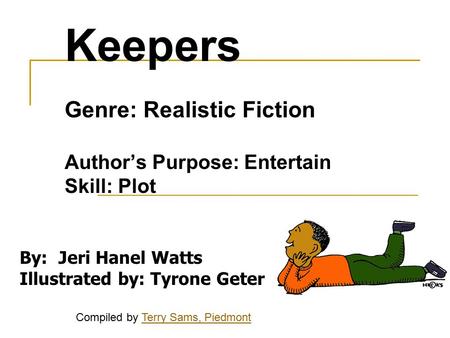 Keepers Genre: Realistic Fiction Author’s Purpose: Entertain