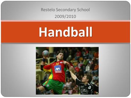 Restelo Secondary School 2009/2010 Handball. Tradition of Handball in Portugal At the end of the last century, in 1890, gym teacher Konrad Kech created.