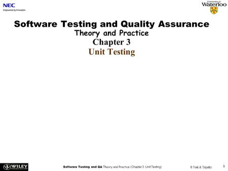 Software Testing and QA Theory and Practice (Chapter 3: Unit Testing) © Naik & Tripathy 1 Software Testing and Quality Assurance Theory and Practice Chapter.