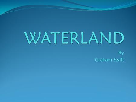 By Graham Swift. Main Characters  Tom Crick, History Teacher  Dick, Tom’s Brother  Mary Metcalf, Tom’s Wife  Freddie Parr, a young boy killed by Dick.