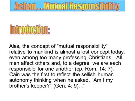 Alas, the concept of mutual responsibility relative to mankind is almost a lost concept today, even among too many professing Christians. All men affect.