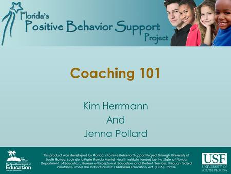 This product was developed by Florida’s Positive Behavior Support Project through University of South Florida, Louis de la Parte Florida Mental Health.