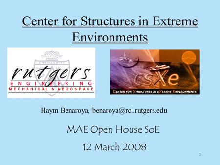 1 Center for Structures in Extreme Environments MAE Open House SoE 12 March 2008 Haym Benaroya,