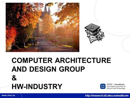 1  COMPUTER ARCHITECTURE AND DESIGN GROUP & HW-INDUSTRY.