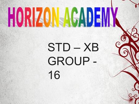 STD – XB GROUP - 16. PRESENTED BY- TEJASHREE WAJE MAYURI THAKOR.