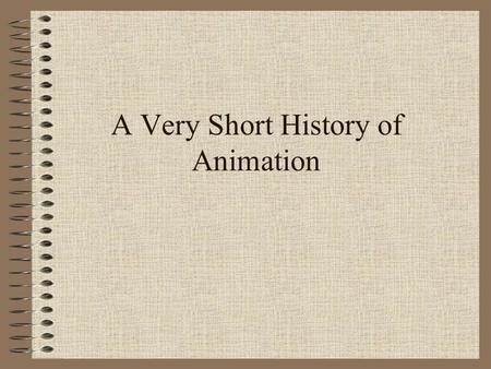 A Very Short History of Animation