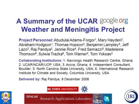 A Summary of the UCAR Google.o Weather and Meningitis Project Project Personnel: Abudulai Adams-Forgor 1, Mary Hayden 2, Abraham Hodgson 1, Thomas Hopson.