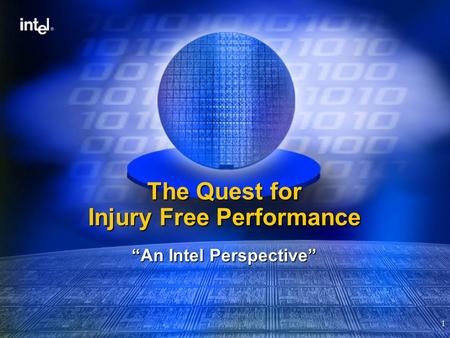 1 The Quest for Injury Free Performance “An Intel Perspective”