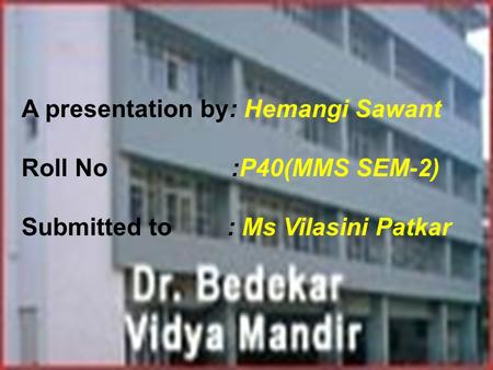 A presentation by: Hemangi Sawant