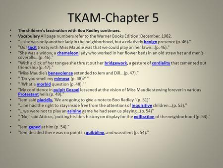 TKAM-Chapter 5 The children's fascination with Boo Radley continues. Vocabulary All page numbers refer to the Warner Books Edition: December, 1982. ...she.