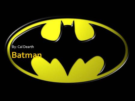 By: Cal Dearth.  When a young Bruce Wayne saw his parents murdered before his eyes, he swore revenge on crime for all eternity  He became a brilliant.