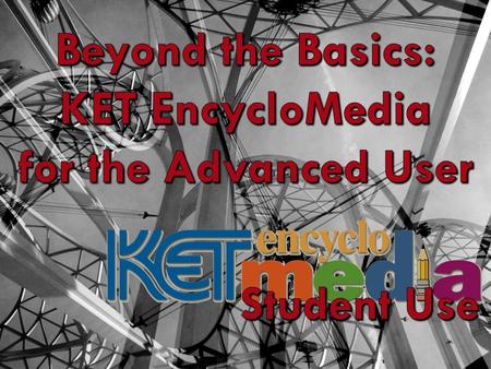 Today’s Focus on KET EncycloMedi Today’s Focus on KET EncycloMedia Student account setup Student account setup Student project examples Student project.