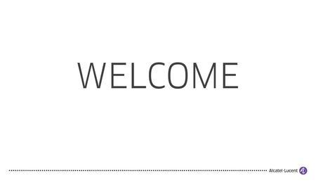 COPYRIGHT © 2013 ALCATEL-LUCENT. ALL RIGHTS RESERVED. ALCATEL-LUCENT — CONFIDENTIAL — SOLELY FOR AUTHORIZED PERSONS HAVING A NEED TO KNOW — PROPRIETARY.