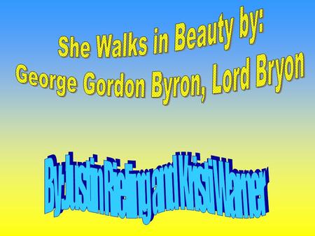 Name: George Gordon Noel Byron, 6 th Baron Byron Born January 22,1788 in London, England He was born with a club foot. A club foot is a deformed foot.