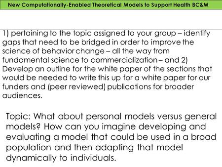 New Computationally-Enabled Theoretical Models to Support Health BC&M Breakout group summary1 1) pertaining to the topic assigned to your group – identify.