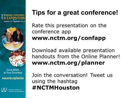 Tips for a great conference! Rate this presentation on the conference app www.nctm.org/confapp Download available presentation handouts from the Online.