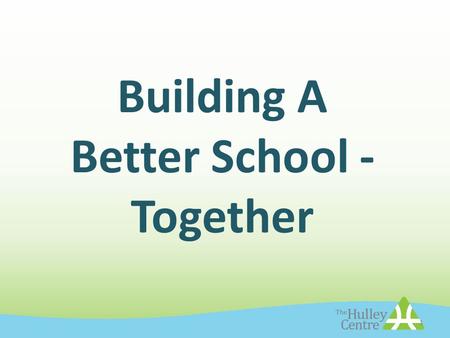 Building A Better School - Together 1. Planning – Creating a New Path “Here is Edward Bear, coming downstairs now, bump, bump, bump on the back of his.