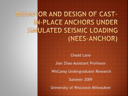 Chadd Lane Jian Zhao Assistant Professor WisCamp Undergraduate Research Summer 2009 University of Wisconsin Milwaukee.