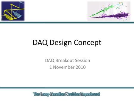 DAQ Design Concept DAQ Breakout Session 1 November 2010.