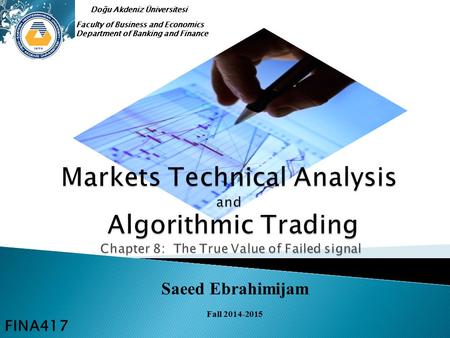 Saeed Ebrahimijam Fall 2014-2015 Faculty of Business and Economics Department of Banking and Finance Doğu Akdeniz Üniversitesi FINA417.