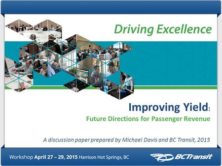 Improving Yield : Future Directions for Passenger Revenue A discussion paper prepared by Michael Davis and BC Transit, 2015.