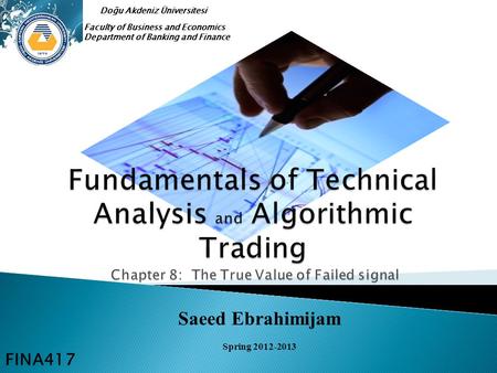 Saeed Ebrahimijam Spring 2012-2013 Faculty of Business and Economics Department of Banking and Finance Doğu Akdeniz Üniversitesi FINA417.