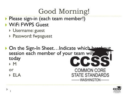 Good Morning! 1  Please sign-in (each team member!)  WiFi FWPS Guest  Username: guest  Password: fwpsguest  On the Sign-In Sheet…Indicate which breakout.