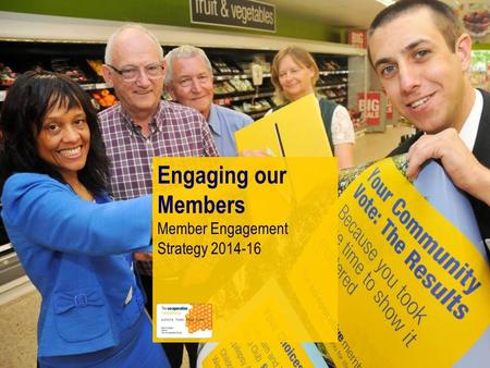 Engaging our Members Member Engagement Strategy 2014-16.