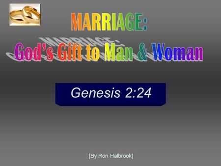 Genesis 2:24 [By Ron Halbrook]. 2 Introduction: 1.Marriage is God’s gift to man & woman Gen. 2:24.