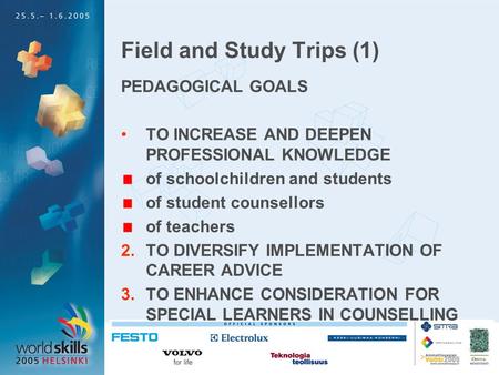 Field and Study Trips (1) PEDAGOGICAL GOALS TO INCREASE AND DEEPEN PROFESSIONAL KNOWLEDGE of schoolchildren and students of student counsellors of teachers.