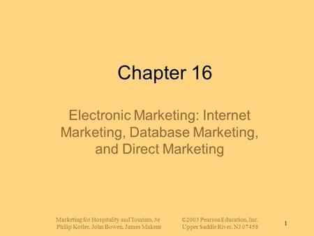 Marketing for Hospitality and Tourism, 3e©2003 Pearson Education, Inc. Philip Kotler, John Bowen, James MakensUpper Saddle River, NJ 07458 1 Chapter 16.