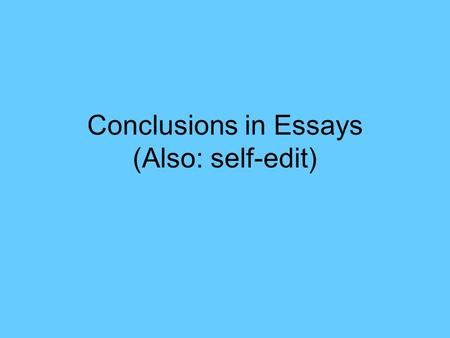 Conclusions in Essays (Also: self-edit)