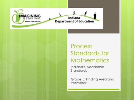 Process Standards for Mathematics Indiana’s Academic Standards Grade 5: Finding Area and Perimeter.