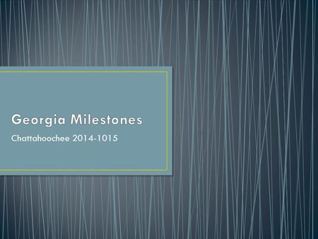 Chattahoochee 2014-1015.  Assessment/Assessment/Pages/Georgia-Milestones-Assessment- System.aspx.