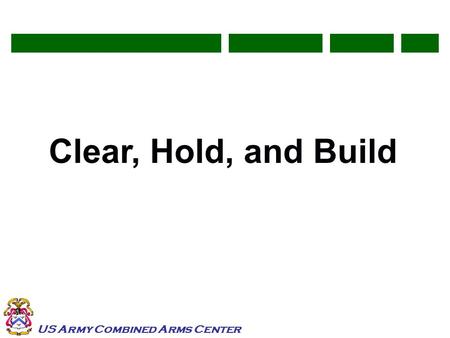 US Army Combined Arms Center Clear, Hold, and Build.