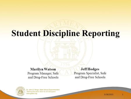 Student Discipline Reporting 5/18/20151 Jeff Hodges Program Specialist, Safe and Drug-Free Schools Marilyn Watson Program Manager, Safe and Drug-Free Schools.